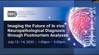Imaging the Future of In vivo Neuropathological Diagnosis through Postmortem Analyses Wrkshp - Day 1