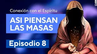 Conexión al Espíritu - Episodio 8: Así piensan las masas