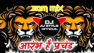 Aarambh Hai Prachand | Edm Mix | Trending Dj Song | DJ AJ STYLE OFFICIAL