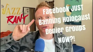 Facebook Just NOW Banning Holocaust Denier Groups? | Jazz Rant | Nathan Macintosh