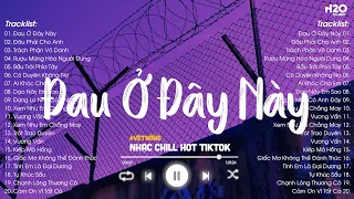 Đau Ở Đây Này Lofi x Đâu Phải Cho Anh Lofi ♫  Nhạc Chill Lofi Tâm Trạng Hot TikTok 2023