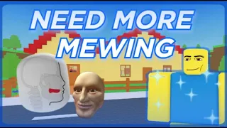 The Roblox need more mewing experience