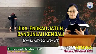 RENUNGAN KITAB SUCI, Selasa, 30 Maret 2021: Yoh 13:21-33.36-38 | Oleh Sr. Petronella Br. Karo KSSY