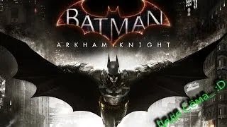 Batman: Arkham Knight - RUS трейлер!{Batman: Рыцарь Аркхема}