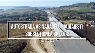 Autostrada A3 Nãdãșelu - Mihãiești - 18.10.2023 - lotul filmat complet