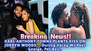 BREAKING NEWS!! KARL-ANTHONY TOWNS PLANTS KISS ON JORDYN WOODS...