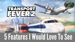 Transport Fever 2 - 5 Features That I Would Like To See Added