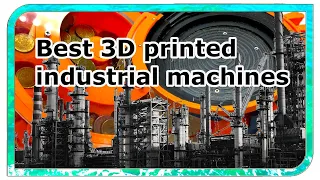 10 best 3D printed industrial machines.