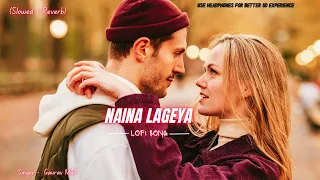 Naina Lageya ( Slowed + Reverb ) LoFi Song ❤ Gaurav Mali 💘 Romantic Hindi Song 💕 Love Story