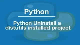 Python Uninstall a distutils installed project