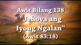 Awit Bilang 138 - Jehova ang Iyong Ngalan