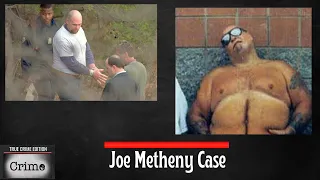 Joe Metheny:  He Was Charged For Multiple Murders And Admitted To Cooking His Victims