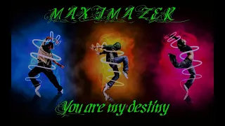 MAXIMAZER - You are my destiny