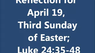 Reflection for April 19, Third Sunday of Easter; Luke 24:35-48