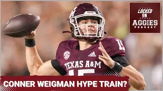 It's time to hop on the Conner Weigman hype train | Texas A&M Football Podcast
