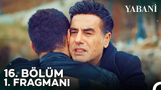 Yabani 16. Bölüm 1. Fragmanı | "Seni Geç Bulduğum İçin Beni Affet"