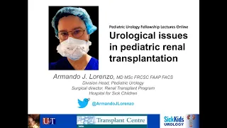 5.28.2020 PedsUroFLO Lecture - Urological Issues in Pediatric Renal Transplantation