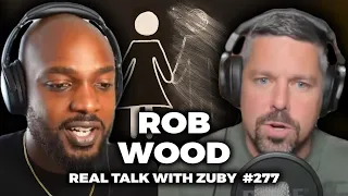 The Devastating Impact Of Fatherlessness - Rob Wood | Real Talk With Zuby Ep. 277