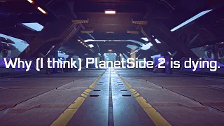 Why (I think) PlanetSide 2 is dying.