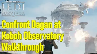 Star Wars Jedi Survivor confront Dagan at Koboh observatory guide / walkthrough