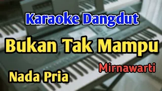 BUKAN TAK MAMPU - KARAOKE || NADA PRIA COWOK || Mirnawati || Audio HQ || Live Keyboard