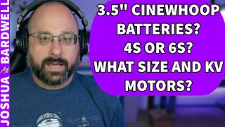 Should I Run 4s or 6s Batteries On A 3.5 Inch Cinewhoop? - FPV Questions