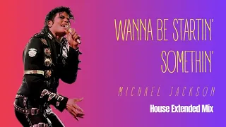 WANNA BE STARTIN' SOMETHIN' (House Extended Mix) - MICHAEL JACKSON