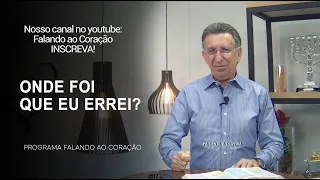 ONDE FOI QUE EU ERREI? | Programa Falando ao Coração | Pr Gentil R.Oliveira.