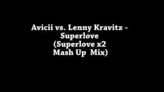 Avicii vs. Lenny Kravitz - Superlove (Superlove x2 Mash Up  Mix)