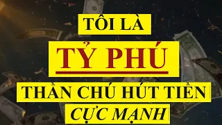 Luật Hấp Dẫn - Tôi Là TỶ PHÚ - Thần Chú Thu Hút Tiền Bạc Cực Mạnh| Sức Mạnh Tiềm Thức