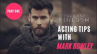 ACTING TIPS WITH MARK ROWLEY: FINAN - THE LAST KINGDOM l Part One