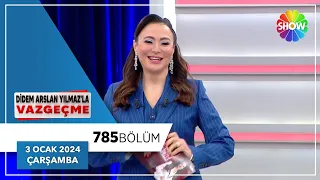 Didem Arslan Yılmaz'la Vazgeçme 785. Bölüm | 3 Ocak 2024