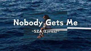 @sza ~ Nobody Gets Me (Lyrics)