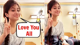 Shivangi Joshi Sweet Message For Fans From Hospital After Kidney Problem