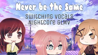 Never be the Same - Nightcore Switching Vocals GLMV