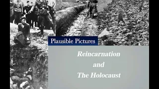 Reincarnation and the Holocaust (A Documentary by Dr Keith Parsons)