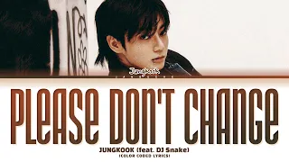 Jung Kook (정국) - "Please Don't Change (feat. DJ Snake)" (Color Coded Lyrics)