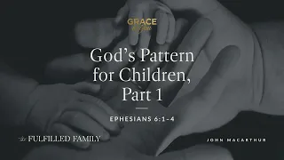 God's Pattern for Children, Part 1 [Audio Only]