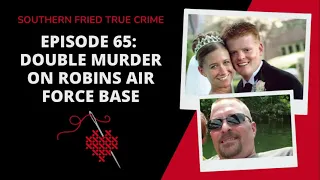 Episode 65: Double Murder on Robins Air Force Base
