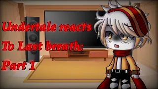 Undertale reacts to Last Breath (phases 1-3) Part 1