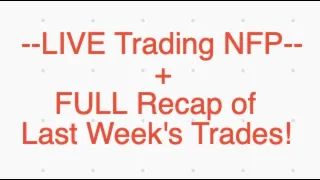 LIVE Trading NFP + Brief Recap of Last Week's Trades!