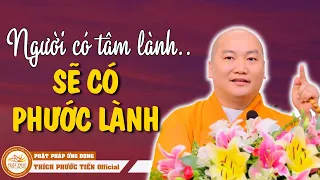 Người Sống Có Tâm Lành Sẽ Gặp Phúc Báo Lớn Trong Đời (RẤT HAY) | THÍCH PHƯỚC TIẾN OFFICIAL