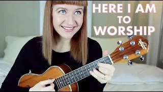 Here I Am To Worship - Chris Tomlin (Ukulele Cover)