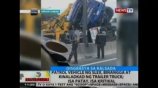 BT: Patrol vehicle ng SLEX, binangga at kinaladkad ng trailer truck; 1 patay, 1 kritikal