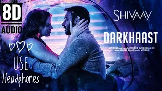 Darkhaast - Shivaay || 8D Audio ||