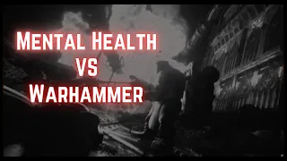 Mental Health vs Warhammer - WHY I QUIT