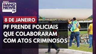 PF prende policiais que colaboraram com atos criminosos de 8 de janeiro