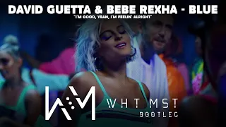 David Guetta & Bebe Rexha - Blue (Wht Mst Bootleg) "I'm good, yeah, I'm feelin' alright"
