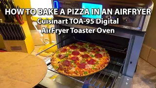 How to  Bake a Pizza in An Air Fryer Oven - Cuisinart TOA-95 Digital AirFryer Toaster Oven