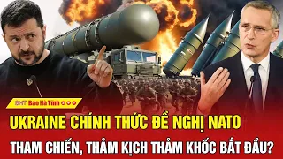 Toàn cảnh thế giới : Ukraine chính thức đề nghị NATO tham chiến, thảm kịch thảm khốc bắt đầu?